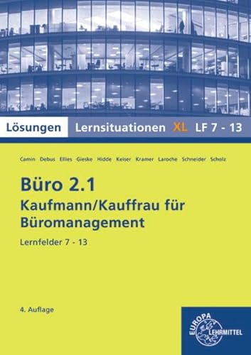Lösungen zu 72955 Büro 2.1, Lernsituationen XL Lernfelder 7-13: Lernsituationen mit eingedruckten Lösungen (Büro 2.1 - Lehrwerke für die Berufsausbildung) von Europa-Lehrmittel
