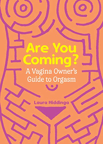 Are You Coming?: A Vagina Owner's Guide to Orgasm von Experiment