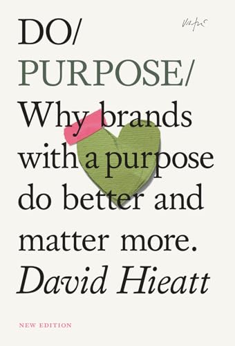 Do Purpose: Why Brands With a Purpose Do Better and Matter More. (Do Books, 7) von The Do Book Co