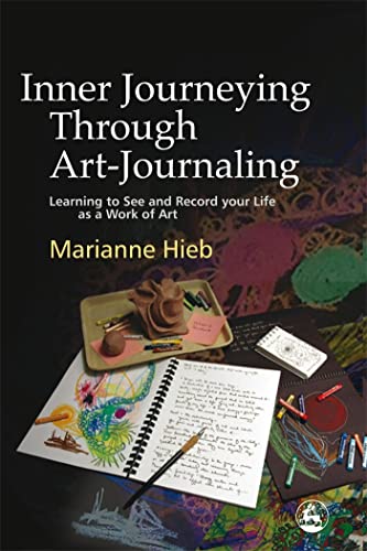 Inner Journeying Through Art-Journaling: Learning to See and Record your Life as a Work of Art von Jessica Kingsley Publishers