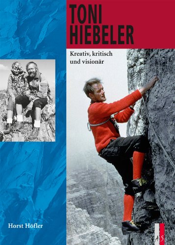 Toni Hiebeler: Kreativ, kritisch und visionär (Bergabenteuer)