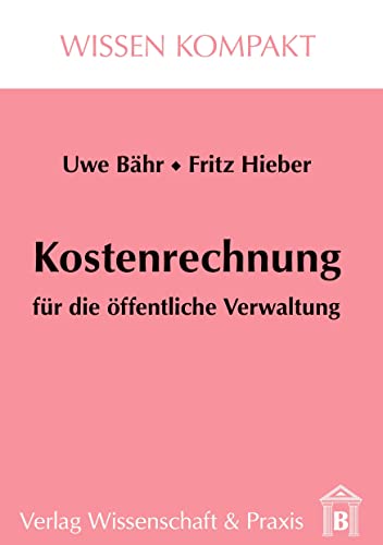 Kostenrechnung für die öffentliche Verwaltung. (Wissen Kompakt) von Verlag Wissenschaft & Praxis