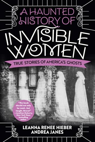 A Haunted History of Invisible Women: True Stories of America's Ghosts
