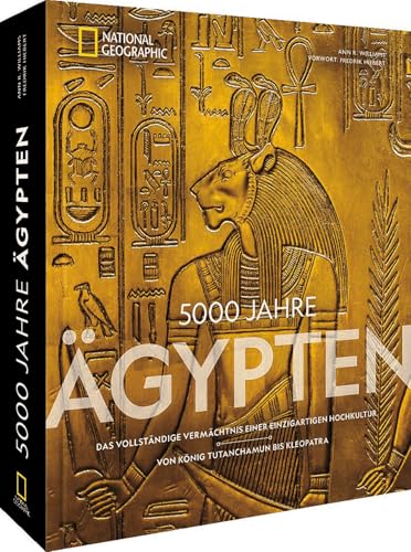 Bildband National Geographic – 5000 Jahre Ägypten: Das vollständige Vermächtnis einer einzigartigen Hochkultur – Von König Tutanchamun bis Kleopatra von National Geographic Deutschland