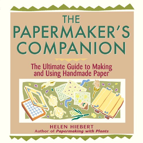 The Papermaker's Companion: The Ultimate Guide to Making and Using Handmade Paper The Papermaker's Companion: The Ultimate Guide to Making and Using Handmade Paper