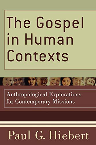 The Gospel in Human Contexts: Anthropological Explorations for Contemporary Missions von Baker Academic