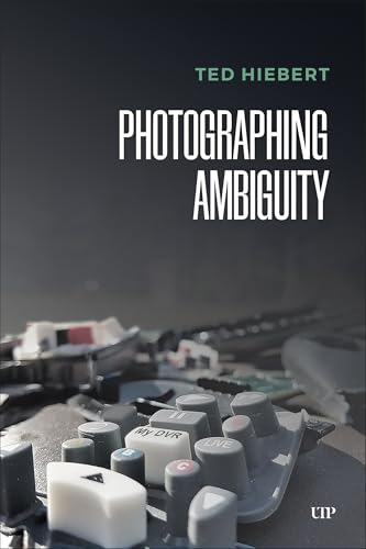 Photographing Ambiguity (Digital Futures) von University of Toronto Press