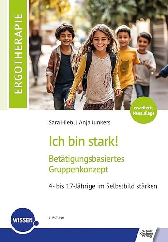 Ich bin stark!: Betätigungsbasiertes Gruppenkonzept. 4- bis 17-Jährige im Selbstbild stärken von Schulz-Kirchner