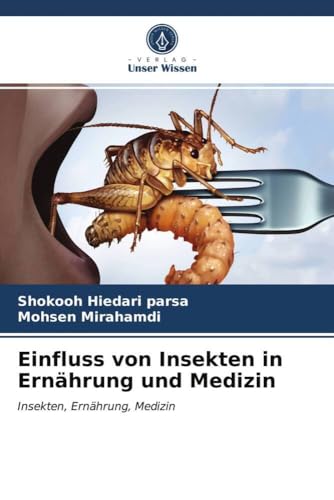 Einfluss von Insekten in Ernährung und Medizin: Insekten, Ernährung, Medizin von Verlag Unser Wissen