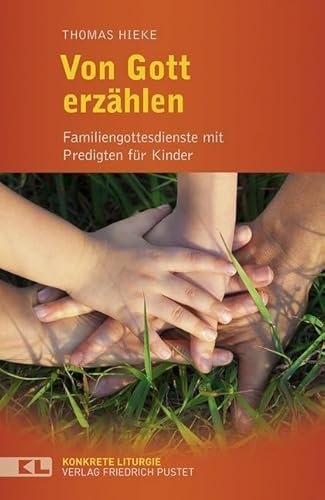 Von Gott erzählen: Familiengottesdienste mit Predigten für Kinder (Konkrete Liturgie)
