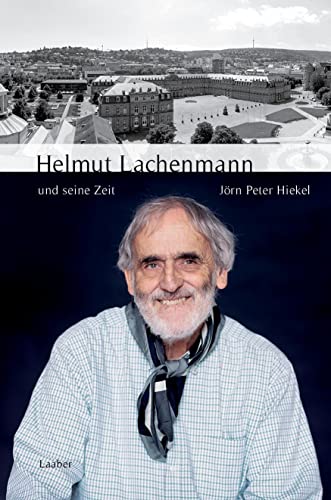 Helmut Lachenmann und seine Zeit (Große Komponisten und ihre Zeit)