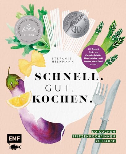 Schnell. Gut. Kochen. – So kochen Spitzenköch*innen zu Hause: Expressgerichte, Foodsünden und Familienrezepte – mit Cornelia Poletto, Haya Molcho, Lucki Maurer, Maria Groß und vielen mehr