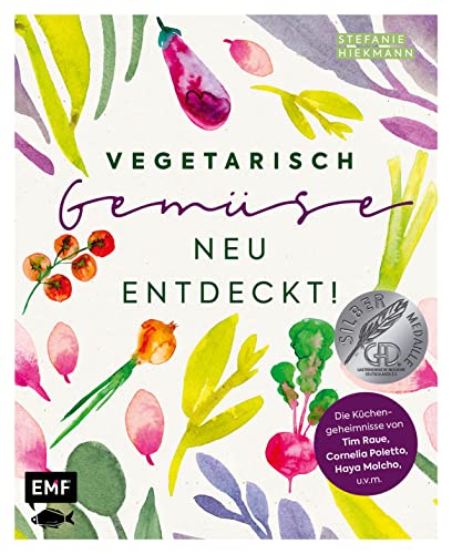 Vegetarisch – Gemüse neu entdeckt!: Die Küchengeheimnisse von Haya Molcho, Cornelia Poletto, Tim Raue, Paul Ivic, Vicky Fuchs, Christian Hümbs u.v.m. von Edition Michael Fischer / EMF Verlag