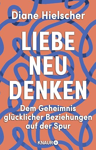 Liebe neu denken: Dem Geheimnis glücklicher Beziehungen auf der Spur | Von der Moderatorin des Audible-Podcasts »Kopf über Herz« von Droemer Knaur*