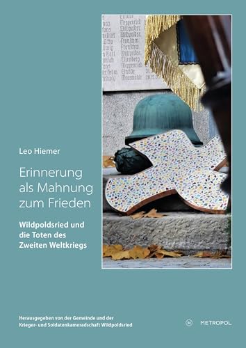 Erinnerung als Mahnung zum Frieden: Wildpoldsried und die Toten des Zweiten Weltkriegs von Metropol Verlag