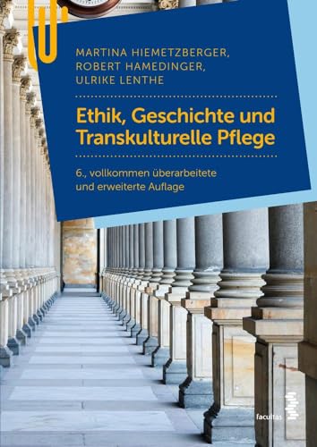 Ethik, Geschichte und Transkulturelle Pflege: für Pflegeberufe von Facultas Publishing AG