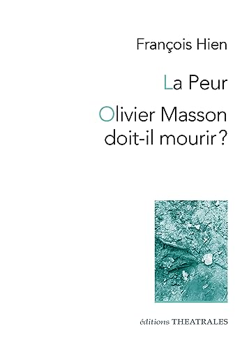 La peur / Olivier Masson doit-il mourir ? von THEATRALES