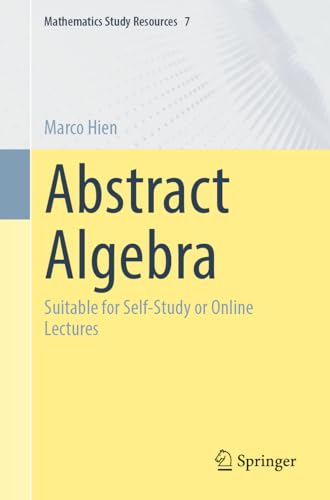 Abstract Algebra: Suitable for Self-Study or Online Lectures (Mathematics Study Resources, Band 7) von Springer
