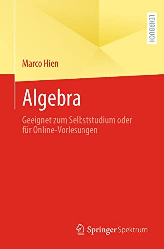 Algebra: Geeignet zum Selbststudium oder für Online-Vorlesungen von Springer Spektrum