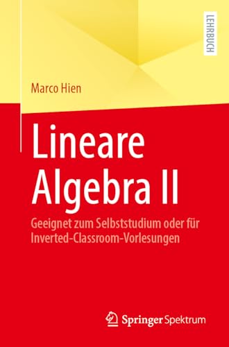 Lineare Algebra II: Geeignet zum Selbststudium oder für Inverted-Classroom-Vorlesungen von Springer Spektrum