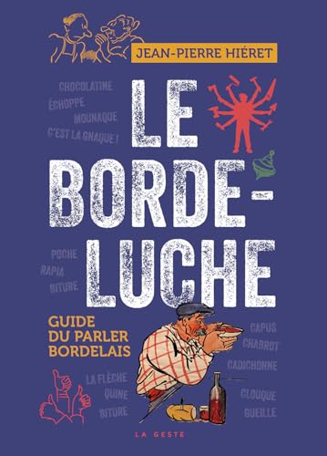 Le Bordeluche - Guide du parler bordelais (ALBUMS HISTORIQUES LOCAUX hors A55) von La Geste Éditions