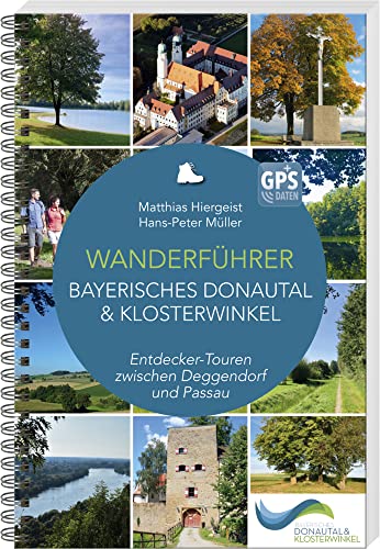 Wanderführer Bayerisches Donautal & Klosterwinkel: Entdecker-Touren zwischen Deggendorf und Passau Wanderführer Bayerisches Donautal & Klosterwinkel: Entdecker-Touren zwischen Deggendorf und Passau