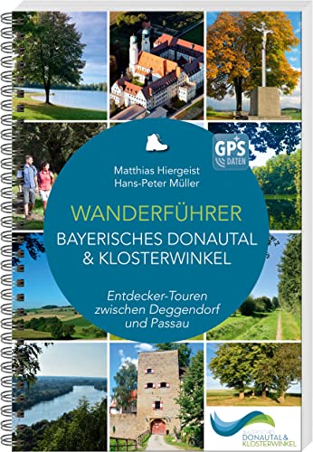 Wanderführer Bayerisches Donautal & Klosterwinkel: Entdecker-Touren zwischen Deggendorf und Passau Wanderführer Bayerisches Donautal & Klosterwinkel: Entdecker-Touren zwischen Deggendorf und Passau