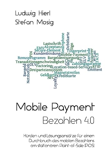 Mobile Payment - Bezahlen 4.0: Hürden und Lösungsansätze für einen Durchbruch des mobilen Bezahlens am stationären Point-of-Sale (POS)