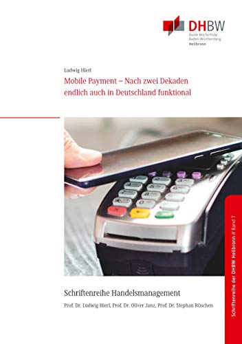 Mobile Payment: Nach zwei Dekaden endlich auch in Deutschland funktional (Schriftenreihe Handelsmanagement der DHBW Heilbronn) von Books on Demand