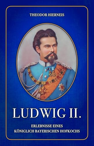 Ludwig II.: Erlebnisse eines königlich Bayerischen Hofkochs von Independently published