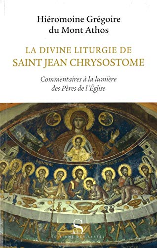 La divine liturgie de saint jean Chrysostome: Commentaires à la lumière des Pères de l'Eglise