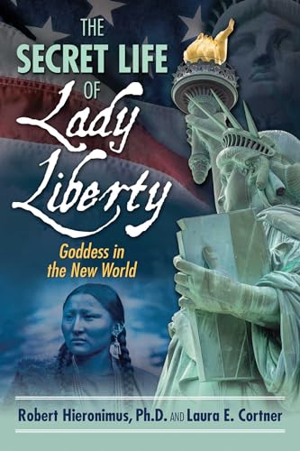 The Secret Life of Lady Liberty: Goddess in the New World von Destiny Books