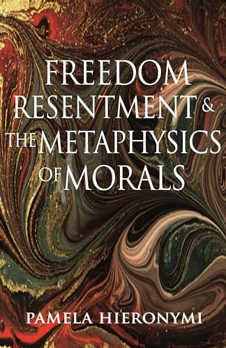 Freedom, Resentment, and the Metaphysics of Morals (The Princeton Monographs in Philosophy)