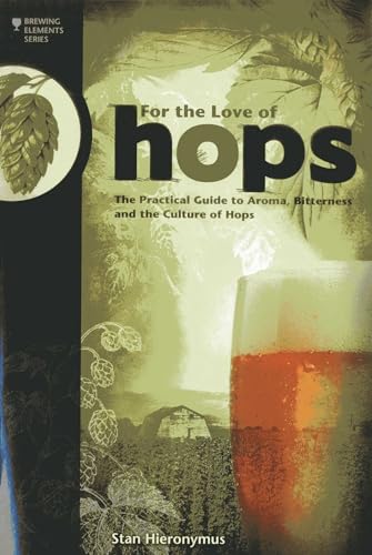 For The Love of Hops: The Practical Guide to Aroma, Bitterness and the Culture of Hops (Brewing Elements) von Brewers Publications