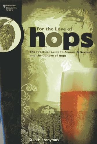 For the Love of Hops: The Practical Guide to Aroma, Bitterness and the Culture of Hops (Brewing Elements) von Brewers Publications