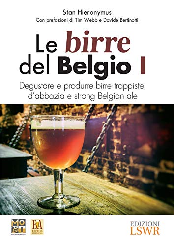Le birre del Belgio. Degustare e produrre birre trappiste, d'abbazia e strong Belgian ale (Grandi passioni) von Edizioni LSWR