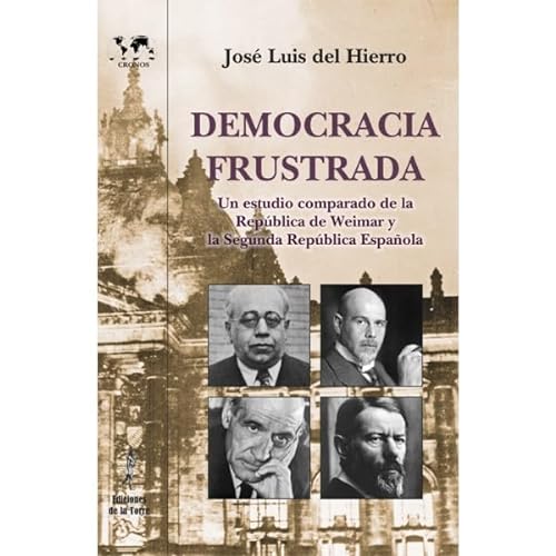 Democracia frustrada : un estudio comparado de la República de Weimar y la II Repúbliaca española (Nuestro Mundo Cronos, Band 29)