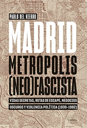 Madrid, metrópolis (neo)fascista: Vidas secretas, rutas de escape, negocios oscuros y violencia política (1939-1982) (Contrastes) von Critica