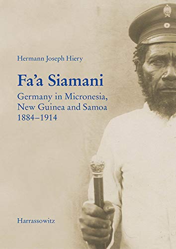 Fa’a Siamani: Germany in Micronesia, New Guinea and Samoa 1884–1914