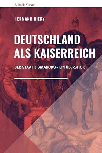 Deutschland als Kaiserreich: Der Staat Bismarcks – Ein Überblick (Neue Reihe Sachbuch)