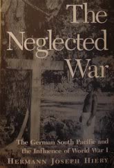 The Neglected War: The German South Pacific and the Influence of World War I: German South Pacific and the Influence of World War One