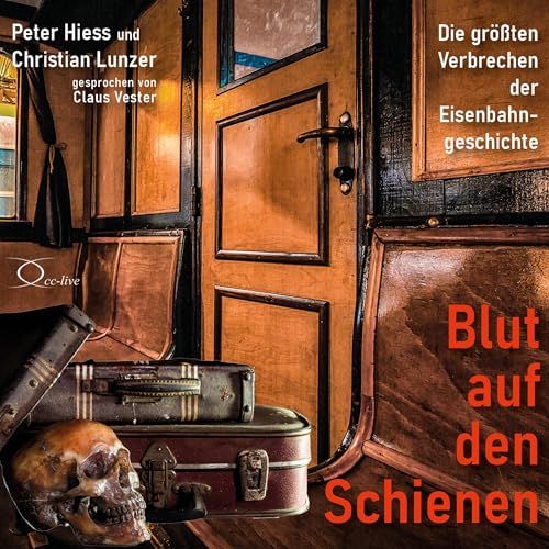 Blut auf den Schienen: Die größten Verbrechen der Eisenbahngeschichte (KrimiWelten - True Crime Edition) von cc-live