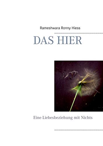 Das Hier: Eine Liebesbeziehung mit Nichts