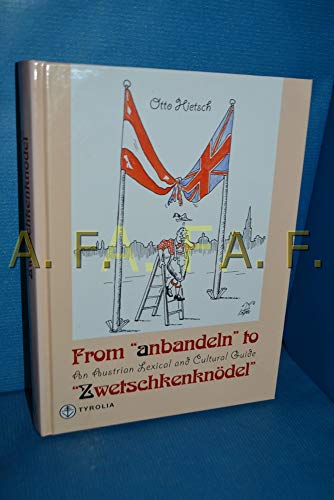 From ' anbandeln' to ' Zwetschkenknödel'. An Austrian Lexical and Cultural Guide.