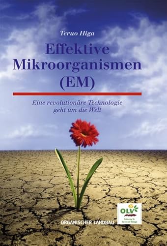 Effektive Mikroorganismen (EM): Eine revolutionäre Technologie geht um die Welt von OLV Organischer Landbau
