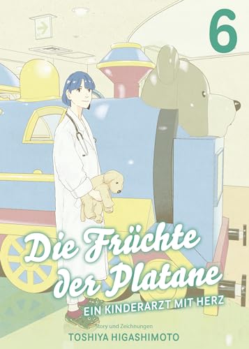 Die Früchte der Platane - Ein Kinderarzt mit Herz 06: Eine berührende Slice-of-Life-Story über das Leben und die Sorgen eines Arztes