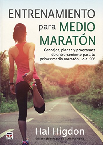 Entrenamiento para medio maratón : consejos, planes y programas de entrenamiento para tu primer medio maratón-- o el 50º von -99999