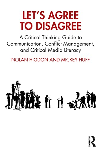 Let’s Agree to Disagree: A Critical Thinking Guide to Communication, Conflict Management, and Critical Media Literacy von Routledge