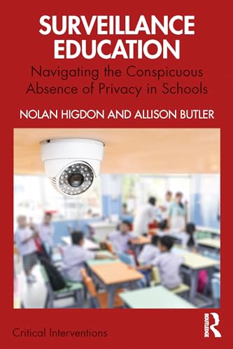 Surveillance Education: Navigating the Conspicuous Absence of Privacy in Schools (Critical Interventions)