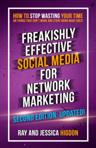 Freakishly Effective Social Media for Network Marketing: Second Edition